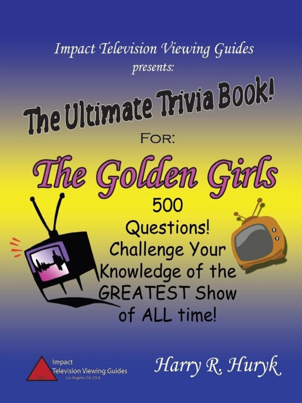Ultimate Golden Girls Trivia Book - Fun Questions & Nostalgic Challenges